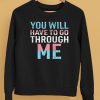 You Will Have To Go Through Me Shirt5