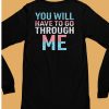 You Will Have To Go Through Me Shirt6