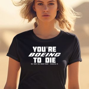 Youre Boein To Die Well Theres Your Problem Podcast Philadelphia Pa Shirt