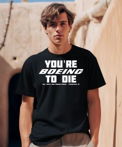 Youre Boein To Die Well Theres Your Problem Podcast Philadelphia Pa Shirt1