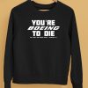 Youre Boein To Die Well Theres Your Problem Podcast Philadelphia Pa Shirt5