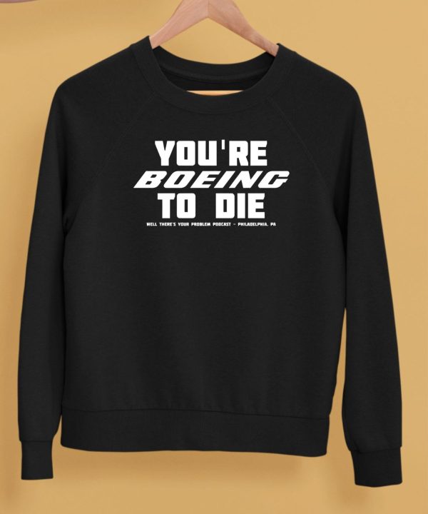 Youre Boein To Die Well Theres Your Problem Podcast Philadelphia Pa Shirt5