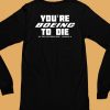 Youre Boein To Die Well Theres Your Problem Podcast Philadelphia Pa Shirt6