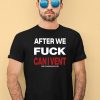 After We Fuck Can I Vent Shirt4