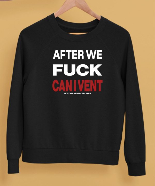 After We Fuck Can I Vent Shirt5