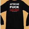 After We Fuck Can I Vent Shirt6