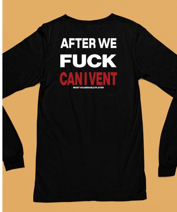 After We Fuck Can I Vent Shirt6