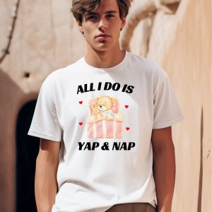 All I Do Is Yap Nap Shirt