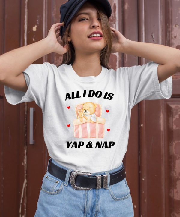 All I Do Is Yap Nap Shirt1