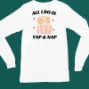 All I Do Is Yap Nap Shirt4