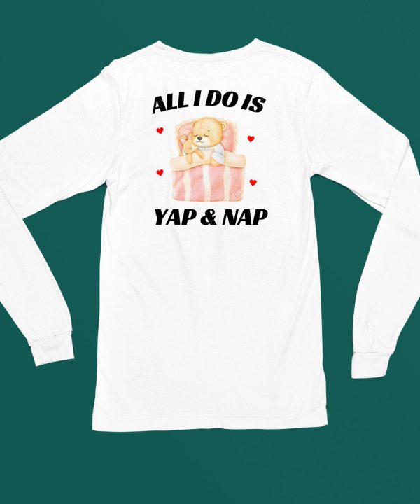 All I Do Is Yap Nap Shirt4