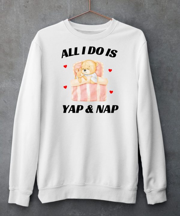 All I Do Is Yap Nap Shirt6