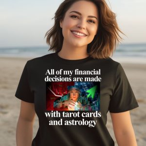 All Of My Financial Decisions Are Made With Tarot Cards And Astrology Shirt