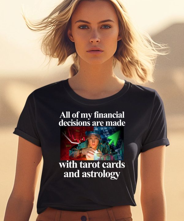 All Of My Financial Decisions Are Made With Tarot Cards And Astrology Shirt0