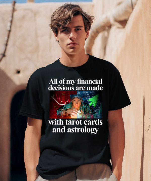 All Of My Financial Decisions Are Made With Tarot Cards And Astrology Shirt2