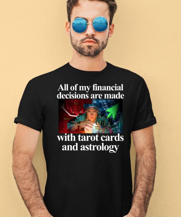 All Of My Financial Decisions Are Made With Tarot Cards And Astrology Shirt4
