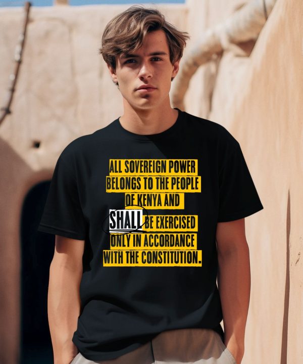 All Sovereign Power Belongs To The People Of Kenya And Shall Be Exercised Only In Accordance With The Constitution Shirt