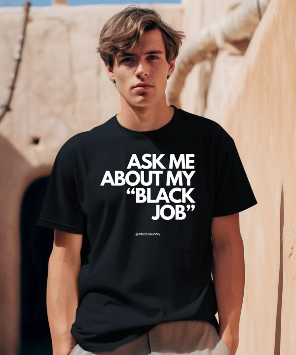 Ask Me About My Black Job Shirt2