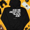 Ask Me About My Black Job Shirt3