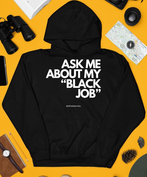 Ask Me About My Black Job Shirt3