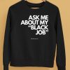 Ask Me About My Black Job Shirt5