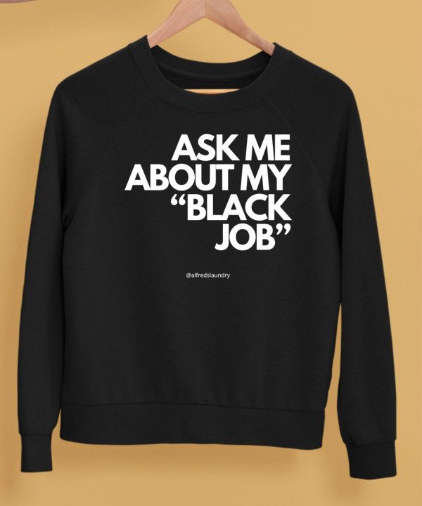 Ask Me About My Black Job Shirt5