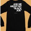 Ask Me About My Black Job Shirt6