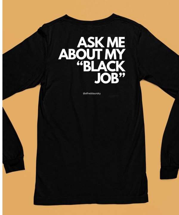 Ask Me About My Black Job Shirt6