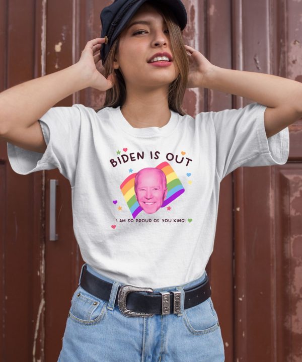 Biden Is Out I Am So Proud Of You King Shirt