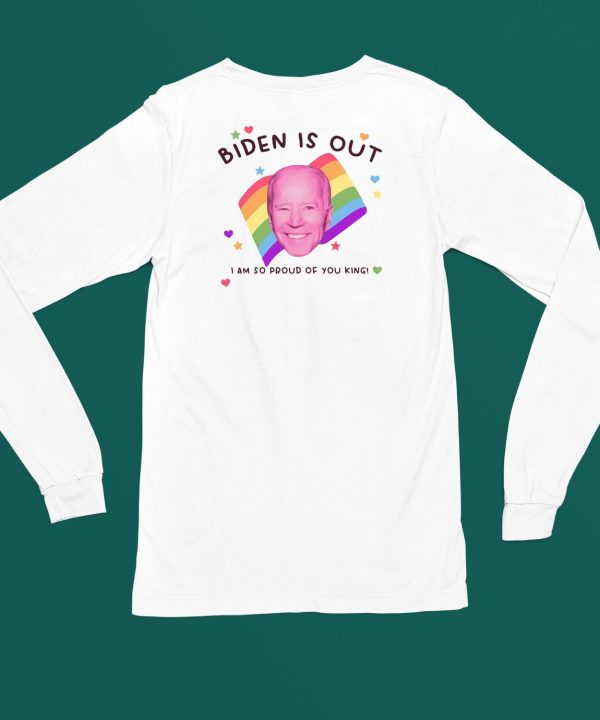 Biden Is Out I Am So Proud Of You King Shirt4