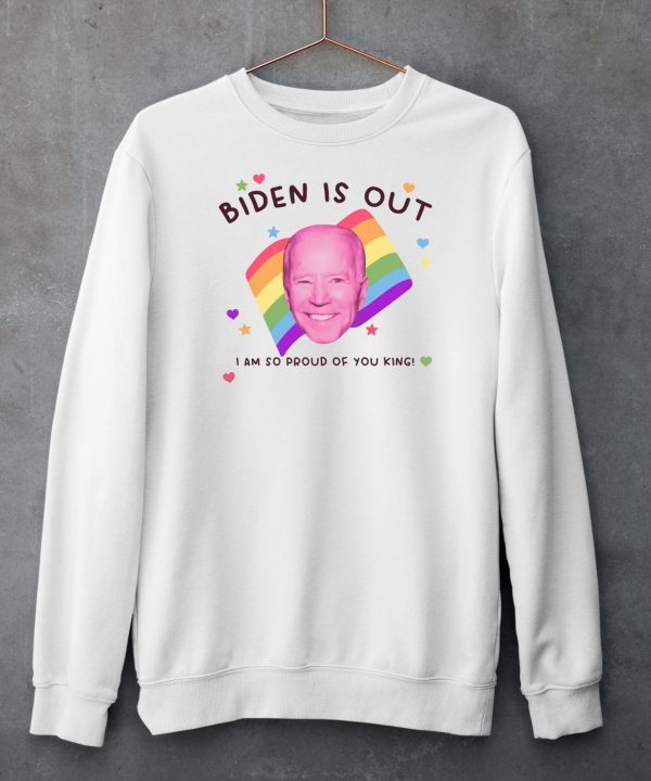 Biden Is Out I Am So Proud Of You King Shirt6