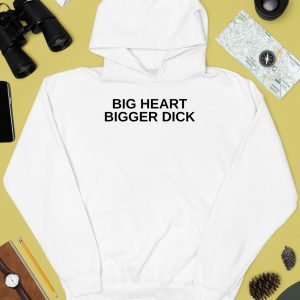 Big Heart Bigger Dick Shirt