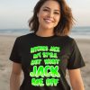 Bitches Jack My Style But Wont Jack Me Off Shirt1 1