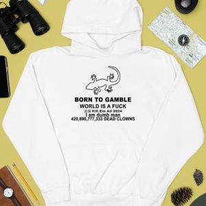 Born To Gamble World Is A Fuck Shirt