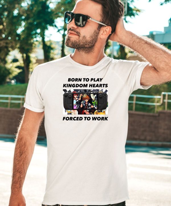 Born To Play Kingdom Hearts Forced To Work Shirt5