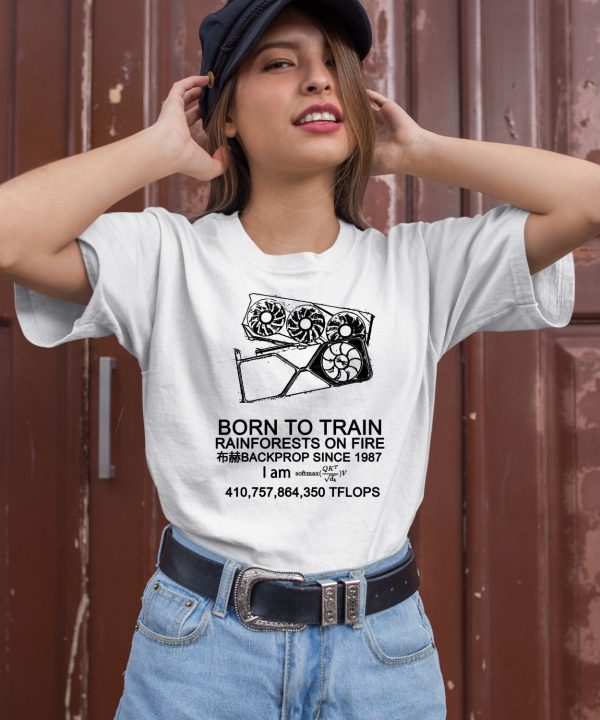 Born To Train Rainforests On Fire Backprop Since 1987 Shirt