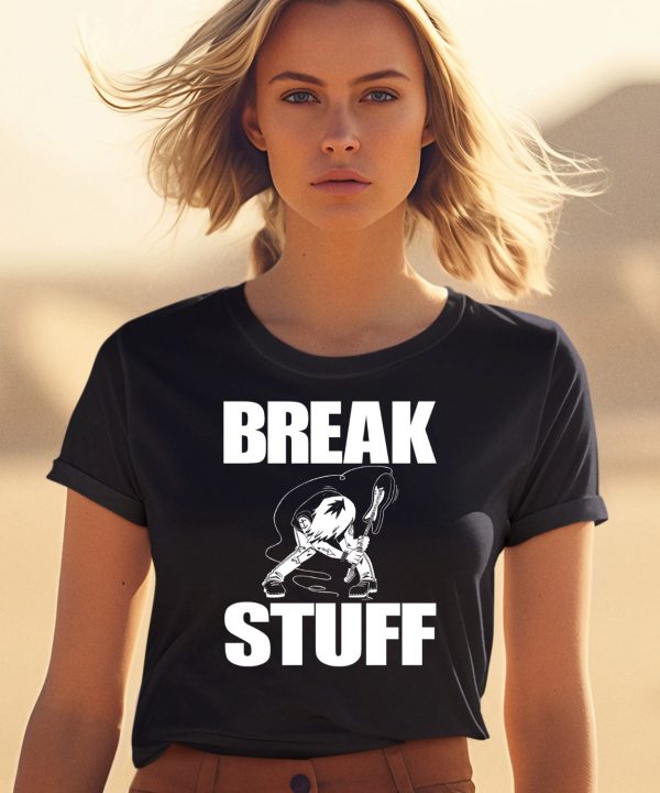 Break Stuff Smash Things Shirt0