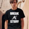 Break Stuff Smash Things Shirt2