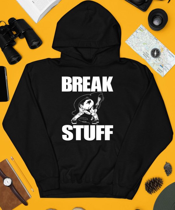 Break Stuff Smash Things Shirt3