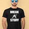 Break Stuff Smash Things Shirt4