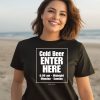 Charlie Berens Wearing Cold Beer Enter Here Shirt1