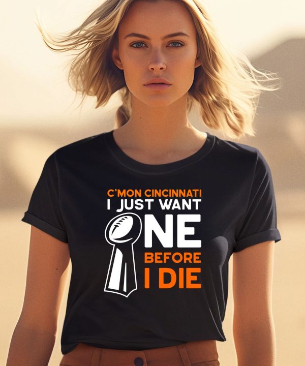 Cmon Cincinnati I Just Want Ne Before I Die Shirt0