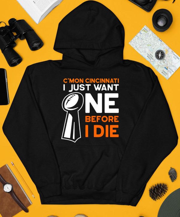 Cmon Cincinnati I Just Want Ne Before I Die Shirt3