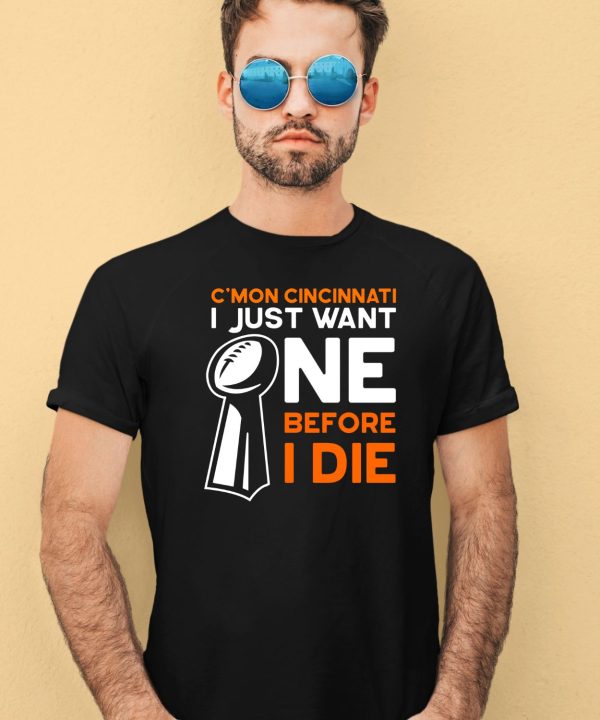 Cmon Cincinnati I Just Want Ne Before I Die Shirt4