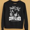 Come Closer Stop Clowing Around Shirt5