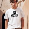 Donald J Trump You Missed Shirt0