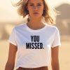 Donald J Trump You Missed Shirt3