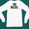 Donald J Trump You Missed Shirt4