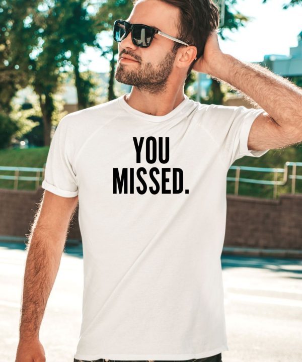 Donald J Trump You Missed Shirt5