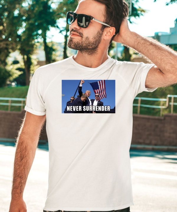 Donald Trump Fight Fight Fight Never Surrender Shirt5